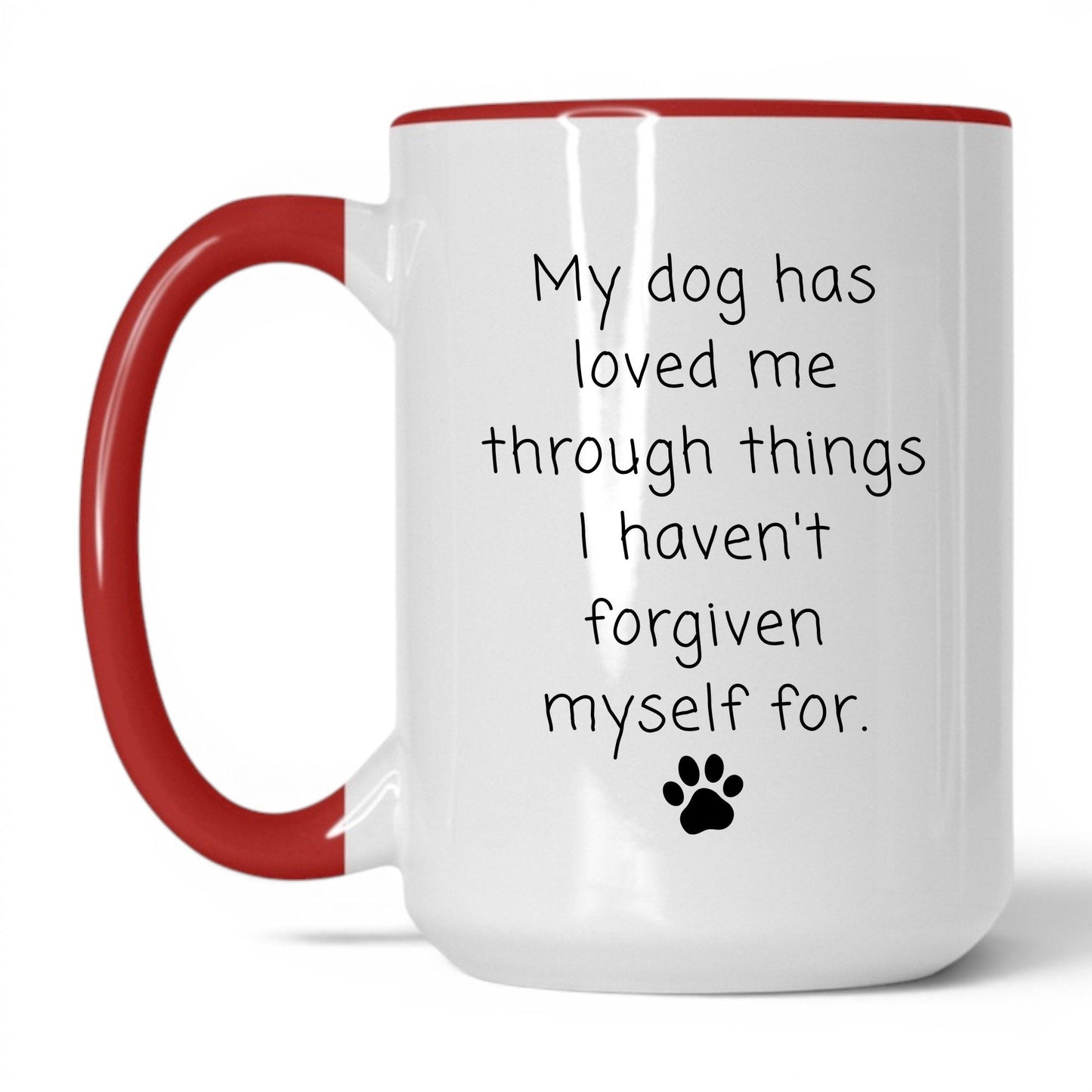 My Dog Loved Me Through It Mug – 15oz White/Red Mug