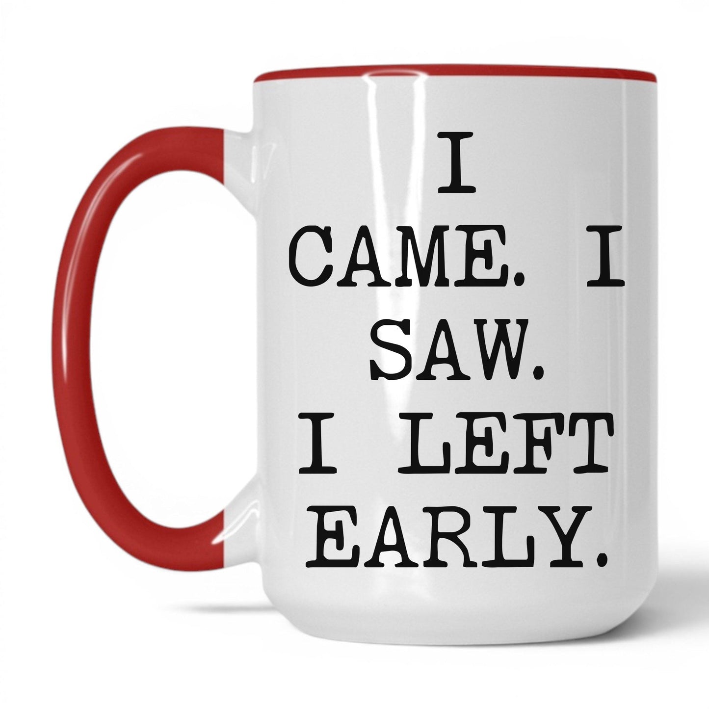 I Came I Saw I Left Early Mug – 15oz White/Red Mug