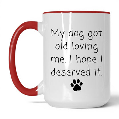 My Dog Got Old Loving Me Mug – 15oz White/Red Mug