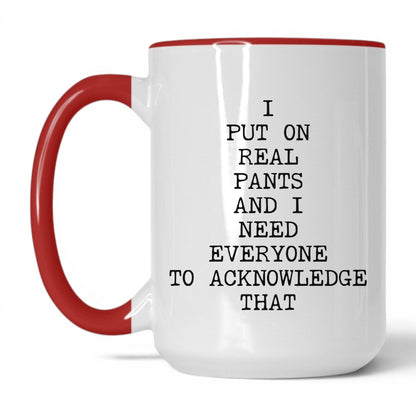 I Put On Real Pants Coffee Mug