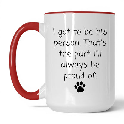 I Got to Be His Person Mug – 15oz White/Red Mug