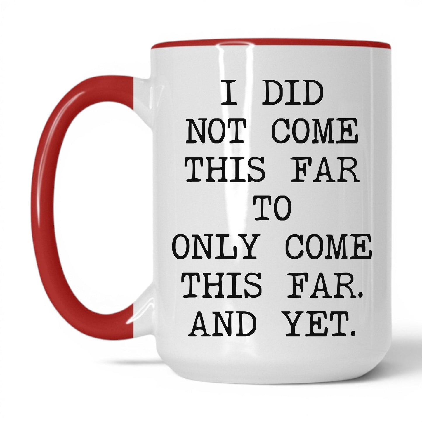 Did Not Come This Far Coffee Mug