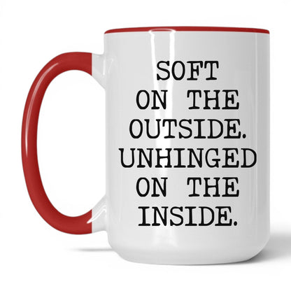 Soft Outside Unhinged Inside Coffee Mug