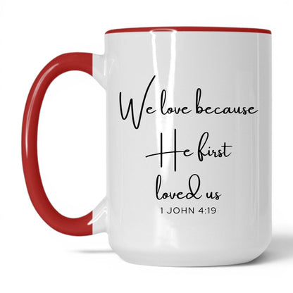 We Love Because He First Loved Us Mug – 15oz White/Red Mug