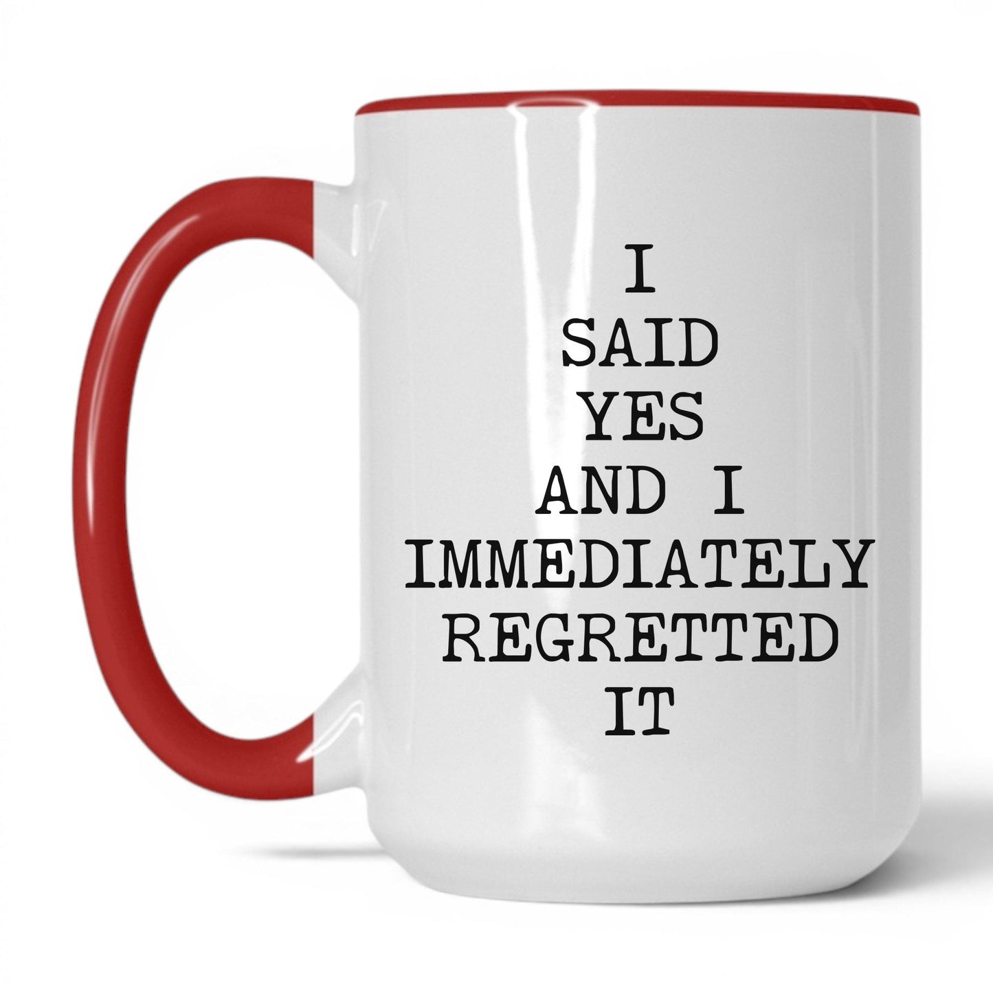 Said Yes Immediately Regretted Mug