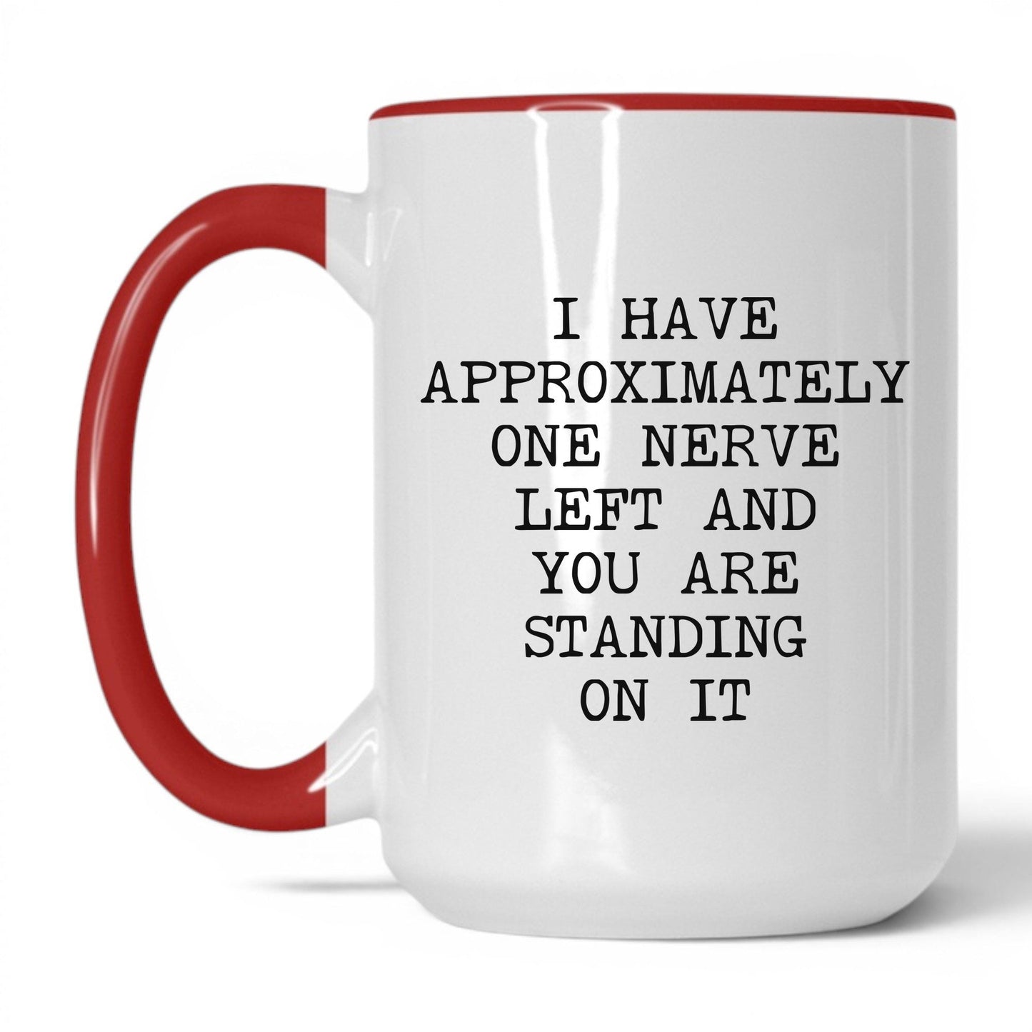 One Nerve Left Standing On It Coffee Mug