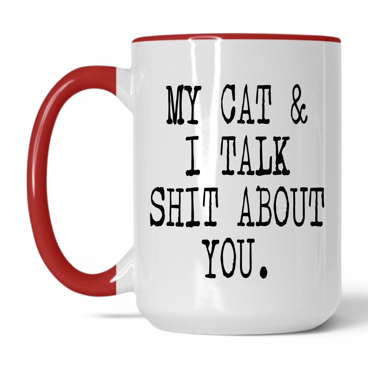 My Cat and I Talk Sh*t Mug – 15oz White/Red Mug