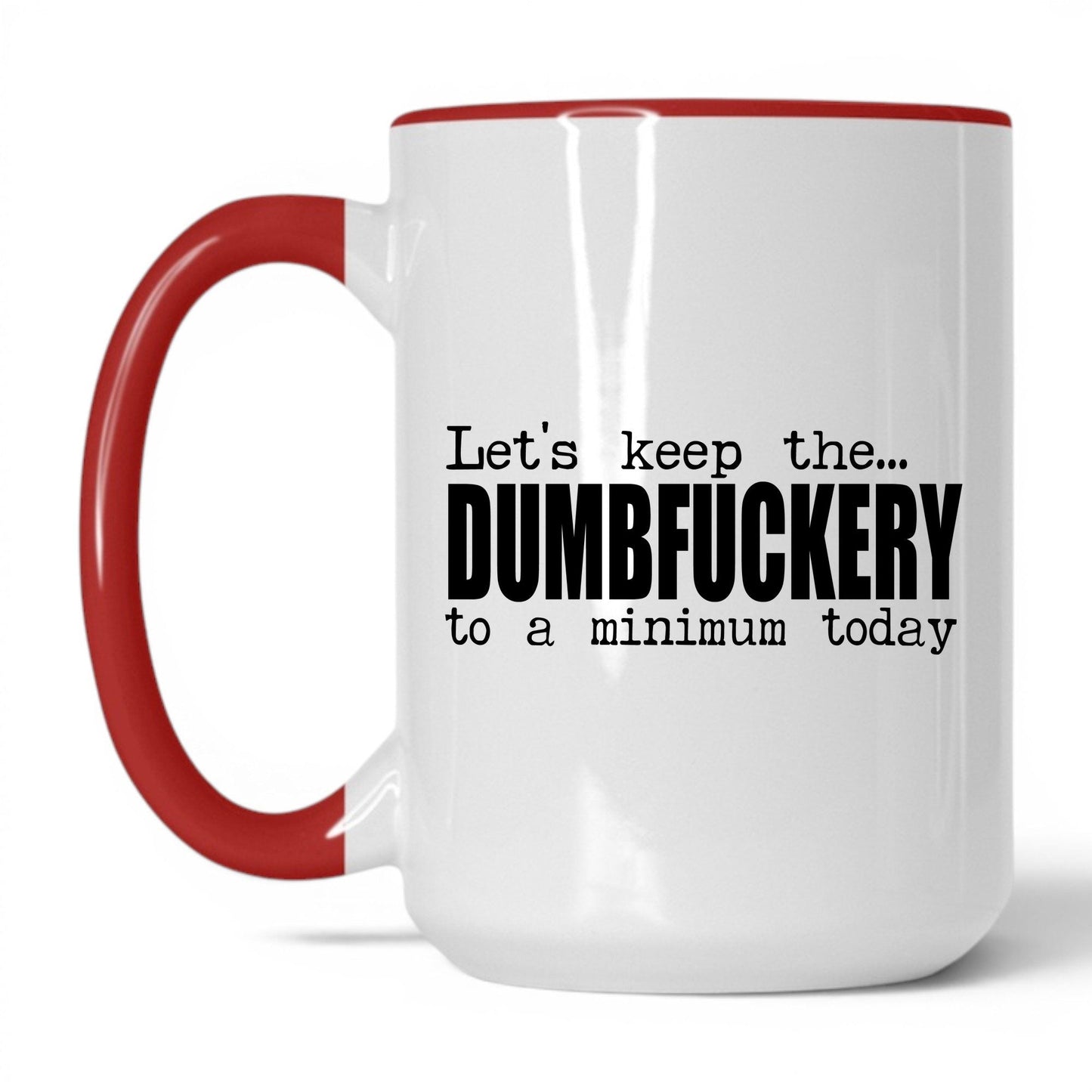 Dumbf*ckery to a Minimum Mug – 15oz White/Red Mug