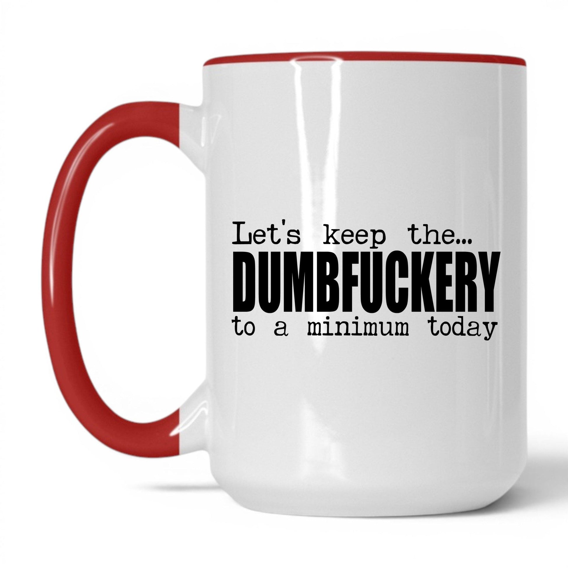 Dumbf*ckery to a Minimum Mug – 15oz White/Red Mug