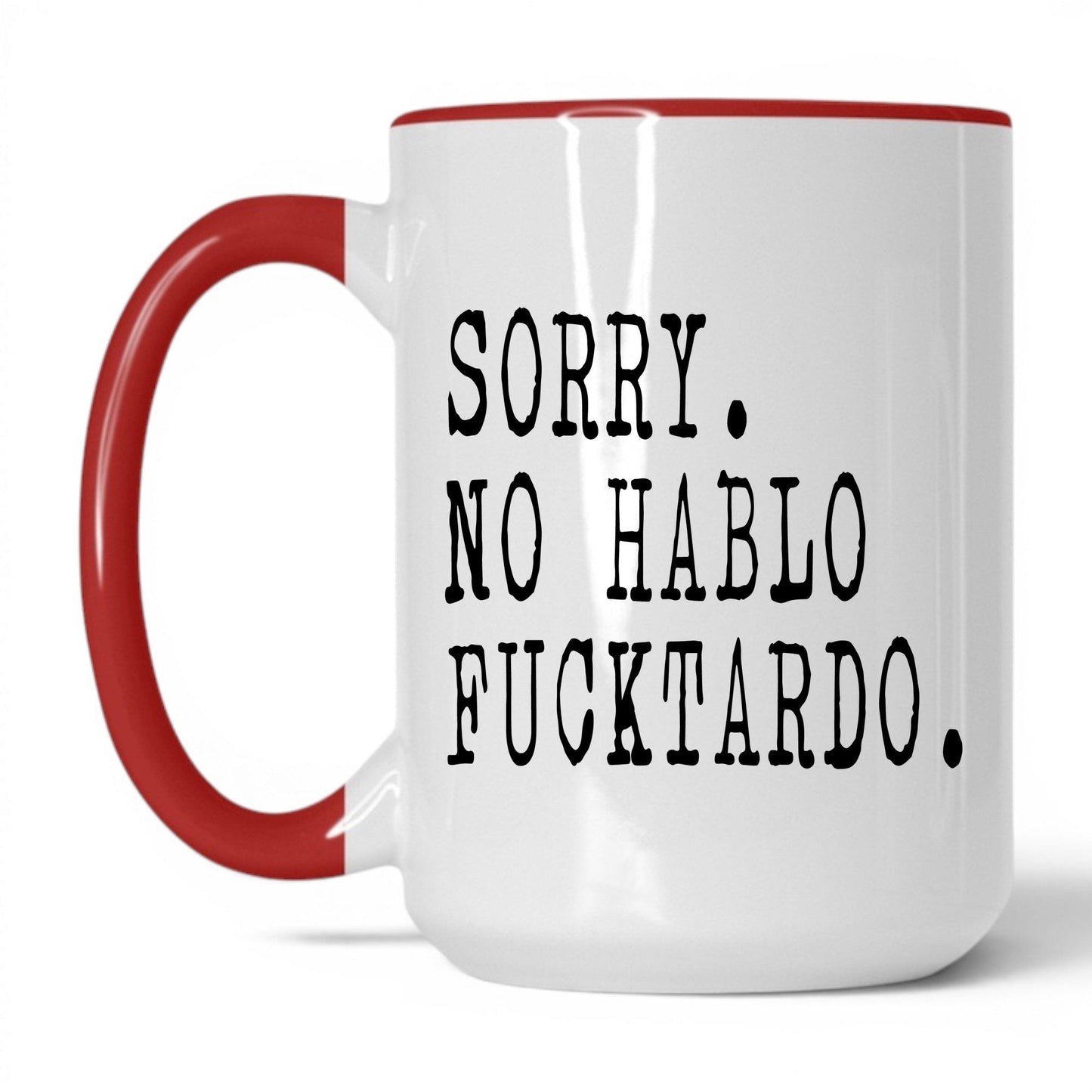 Sorry No Hablo F*cktardo Mug – 15oz White/Red Mug