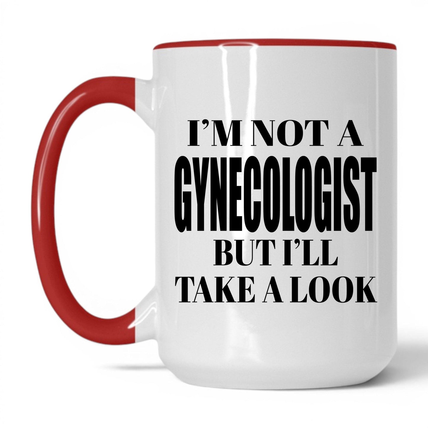 Not a Gynecologist But I'll Look Mug – 15oz White/Red Mug