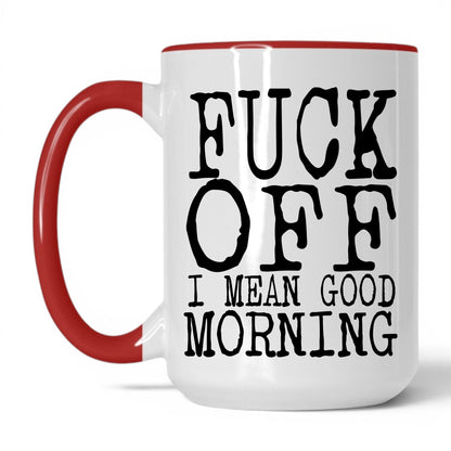 F*ck Off I Mean Good Morning Mug – 15oz White/Red Mug