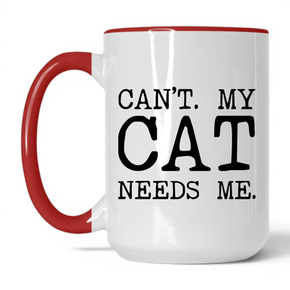 Can’t My Cat Needs Me 15oz white and red coffee mug