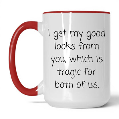 The Good Looks Are From You Mug – 15oz White/Red Mug