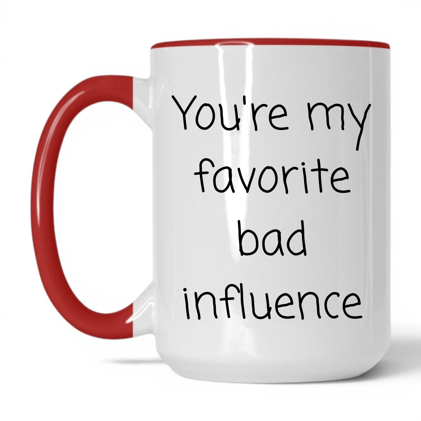 Your Favorite Bad Influence Mug – 15oz White/Red Mug