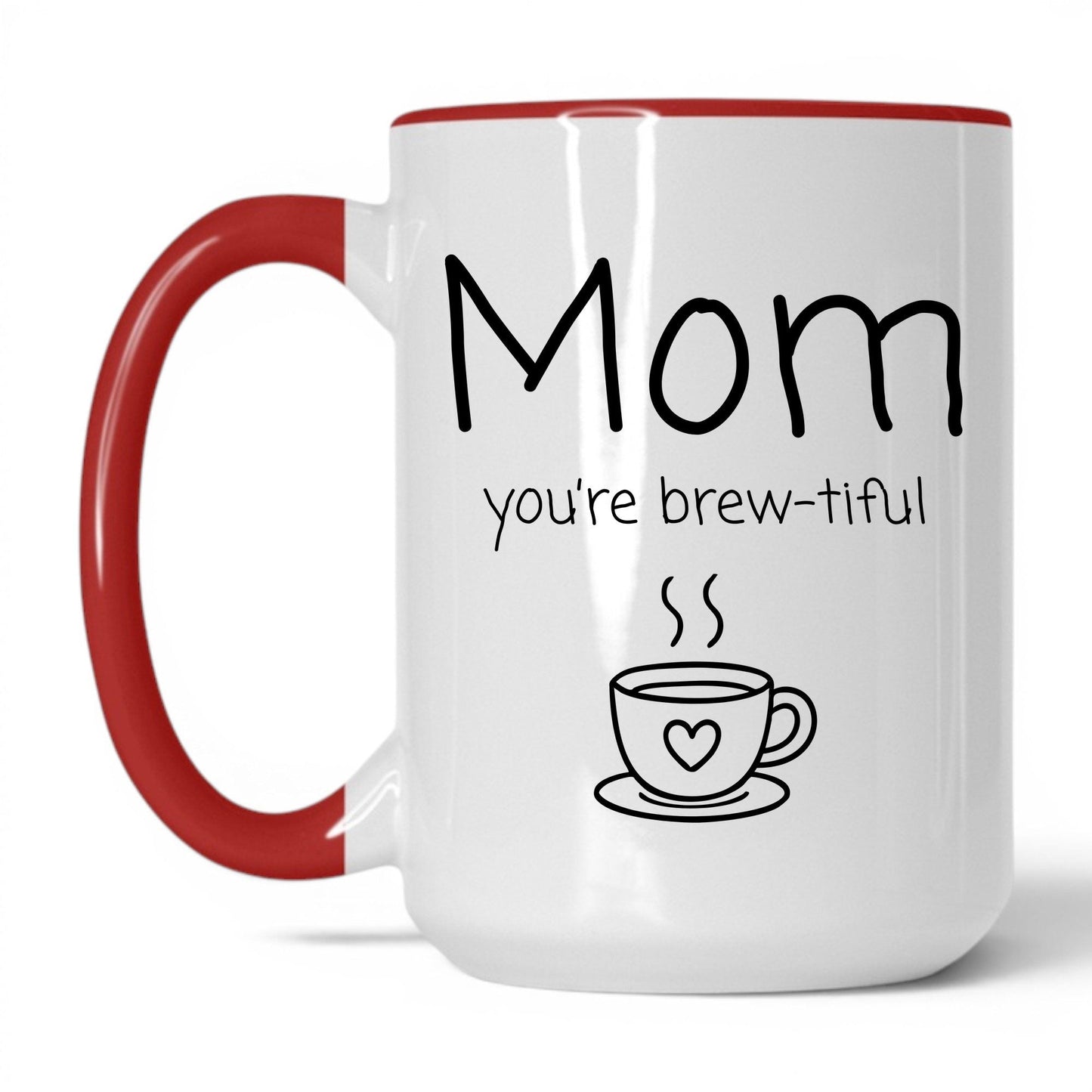 Mom You're Brew-Tiful Mug – 15oz White/Red Mug