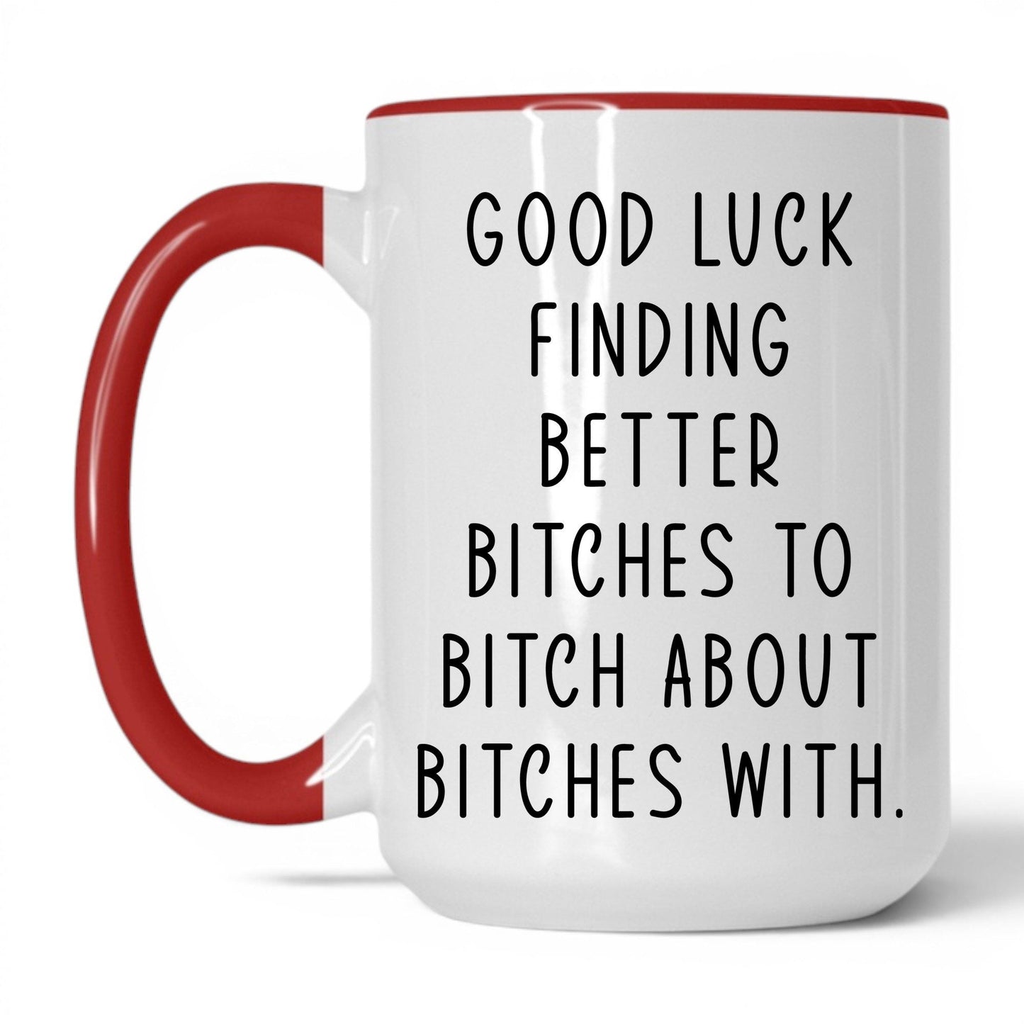 Better B*tches to B*tch With Mug – 15oz White/Red Mug