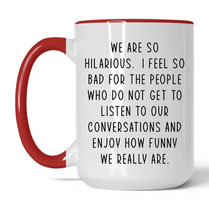 We're So Hilarious Mug – 15oz White/Red Mug