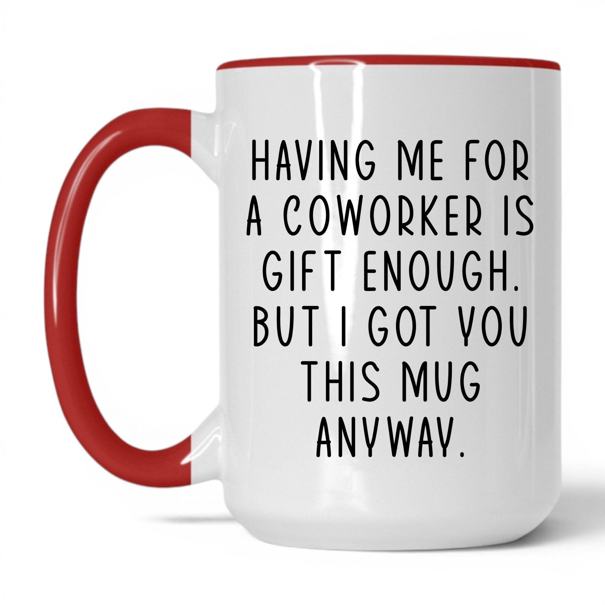 Having Me Is Gift Enough Mug – 15oz White/Red Mug