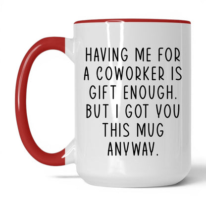 Having Me Is Gift Enough Mug – 15oz White/Red Mug