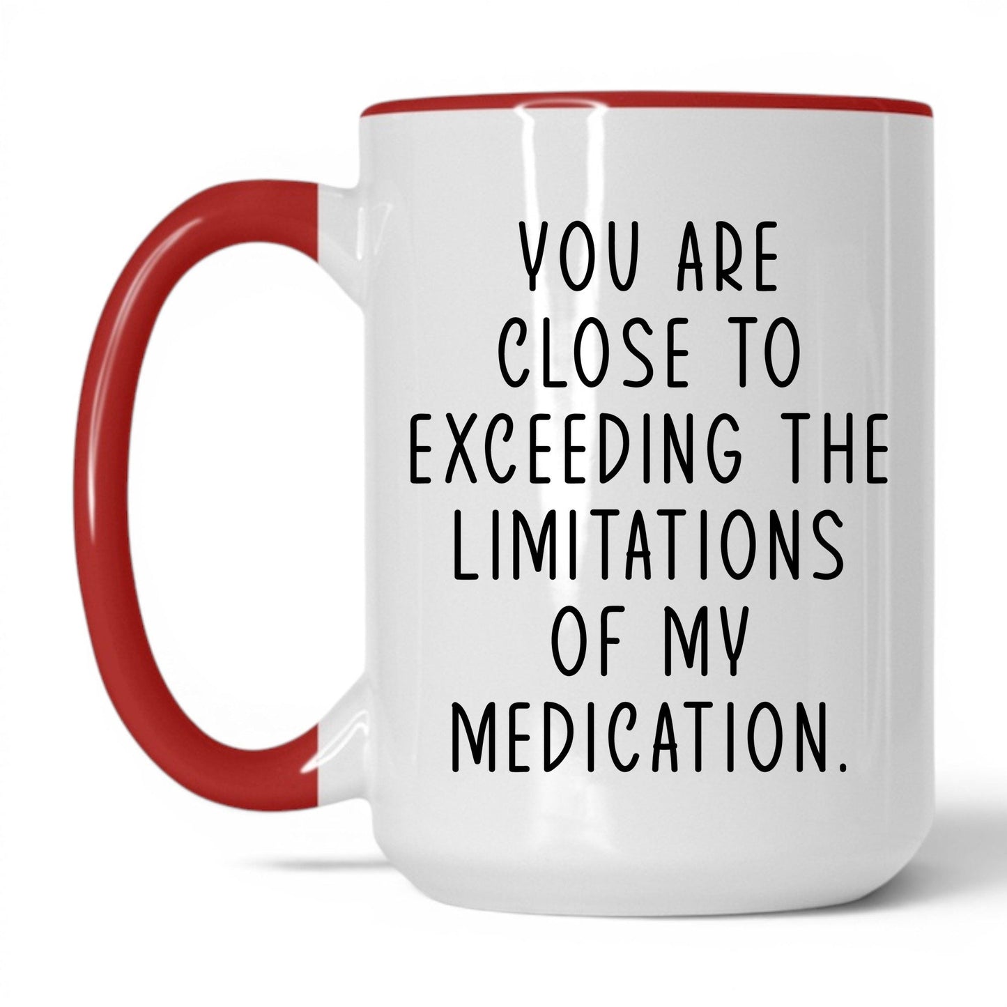 Exceeding My Medication Limits Mug – 15oz White/Red Mug