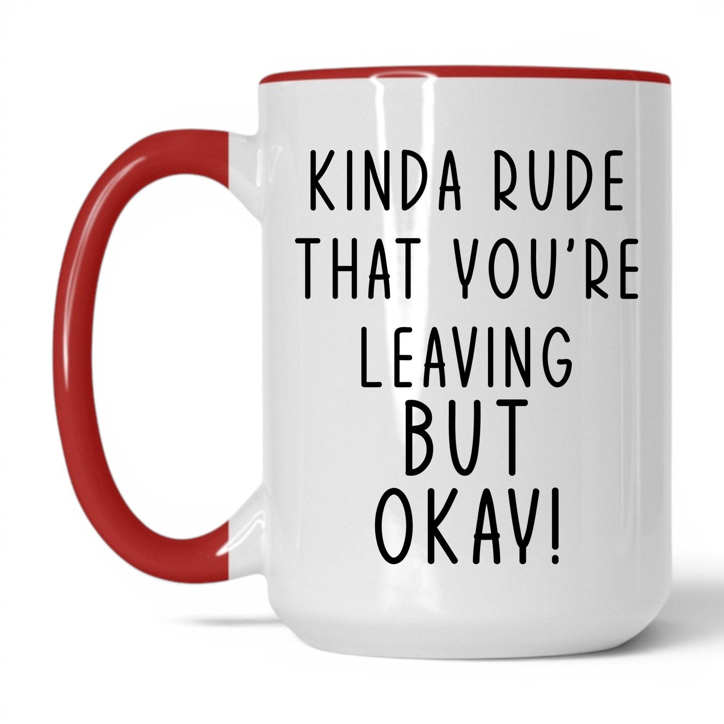 Kinda Rude That You're Leaving Mug – 15oz White/Red Mug