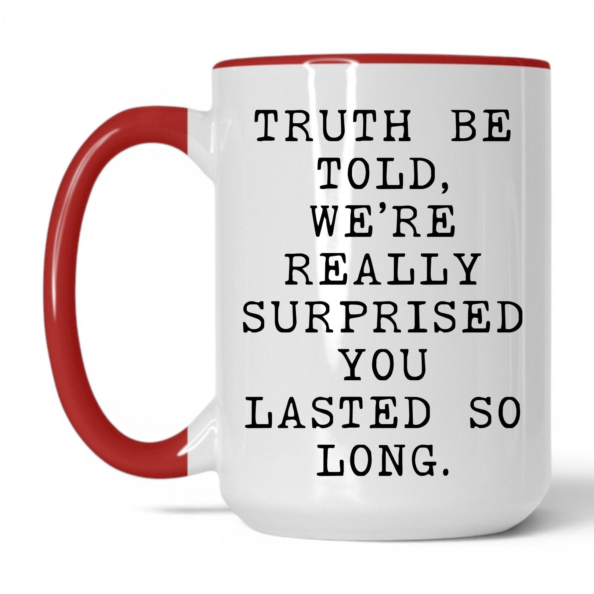 Surprised You Lasted This Long Mug – 15oz White/Red Mug
