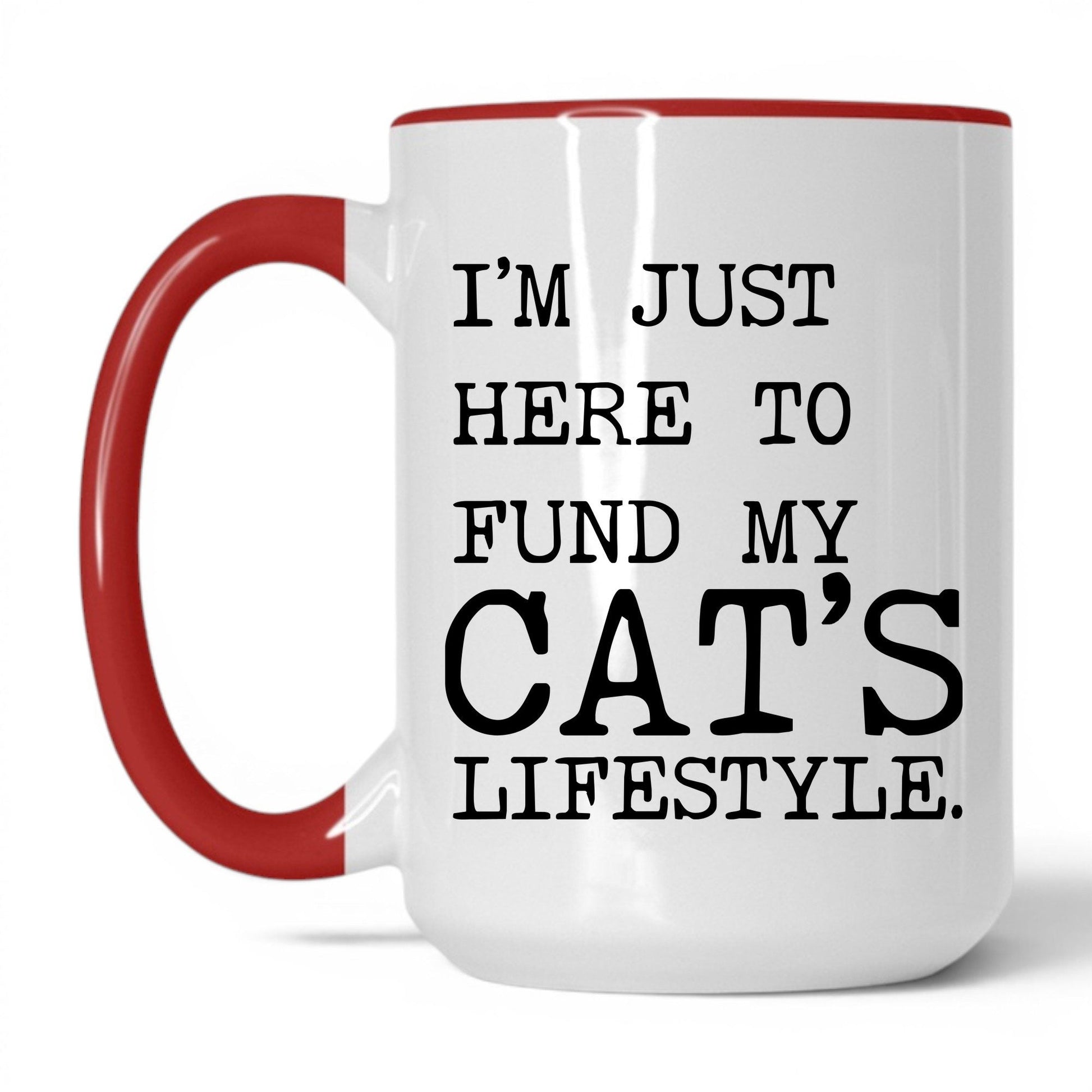I’m Just Here to Fund My Cat’s Lifestyle 15oz white and red coffee mug
