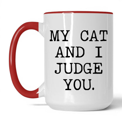 My Cat and I Judge You 15oz white and red coffee mug