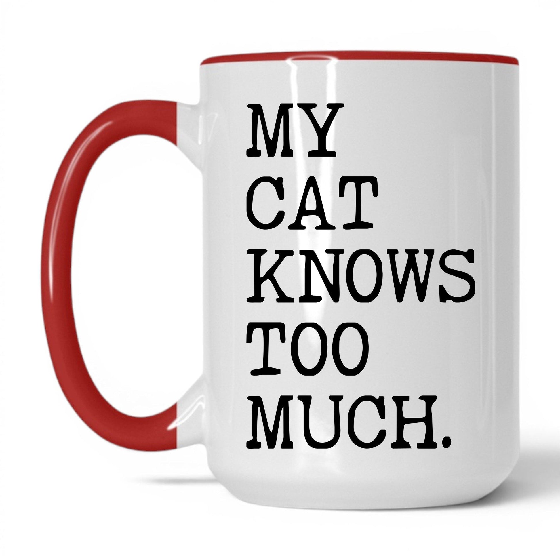 My Cat Knows Too Much 15oz white and red coffee mug
