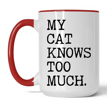 My Cat Knows Too Much 15oz white and red coffee mug