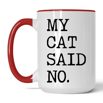 My Cat Said No 15oz white and red coffee mug