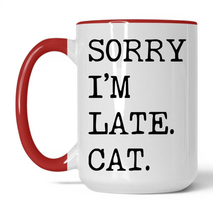 Sorry I'm Late My Cat 15oz white and red coffee mug