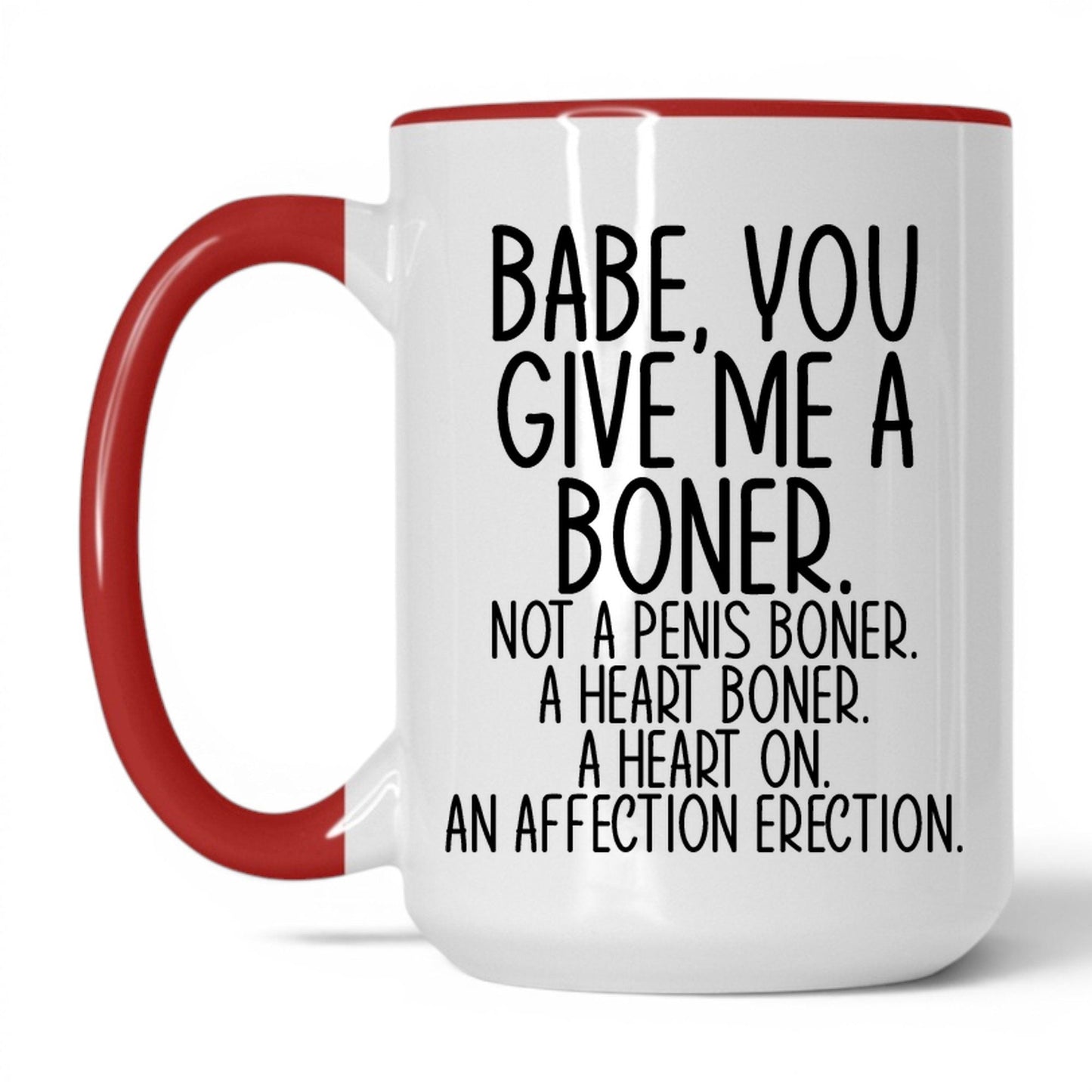 Babe You Give Me a Boner Mug – 15oz White/Red Mug