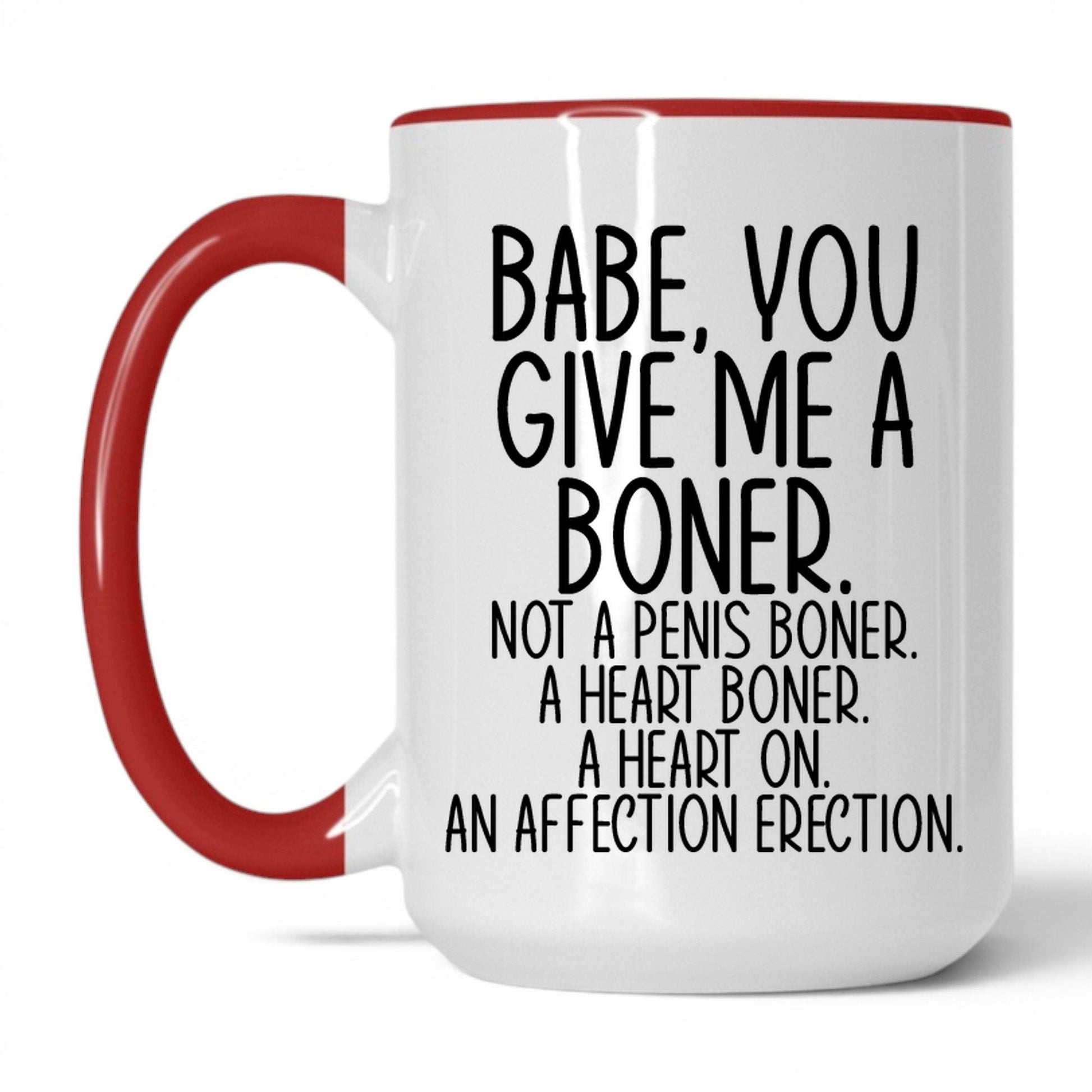 Babe You Give Me a Boner Mug – 15oz White/Red Mug