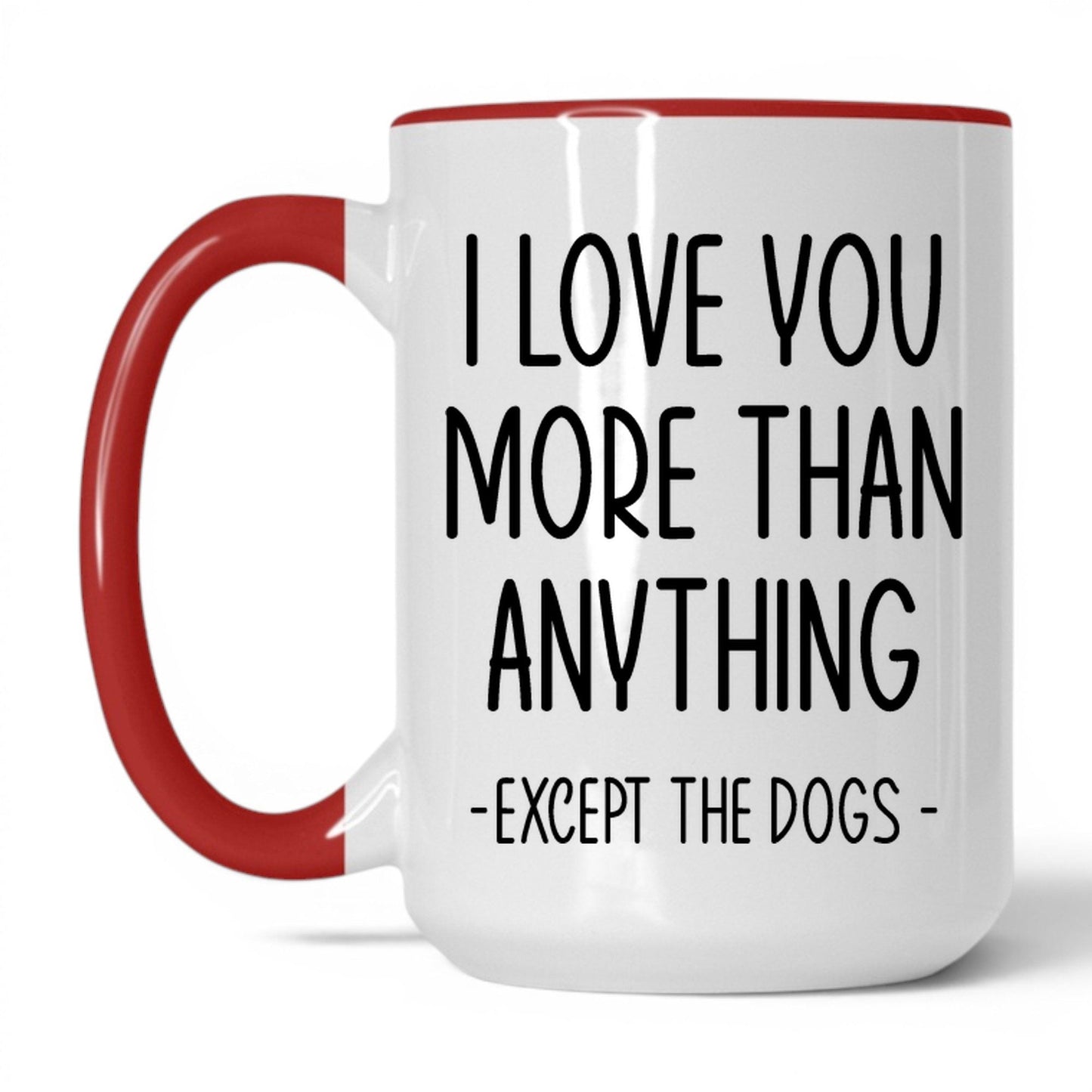 More Than Anything Except Dogs Mug – 15oz White/Red Mug