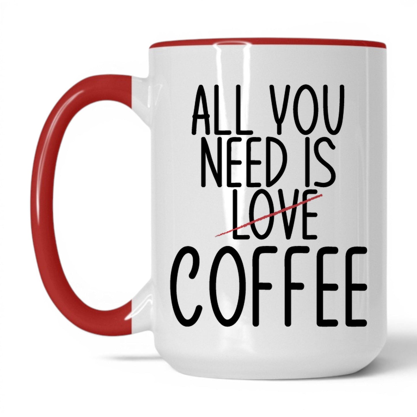 All You Need Is Love and Coffee Mug – 15oz White/Red Mug