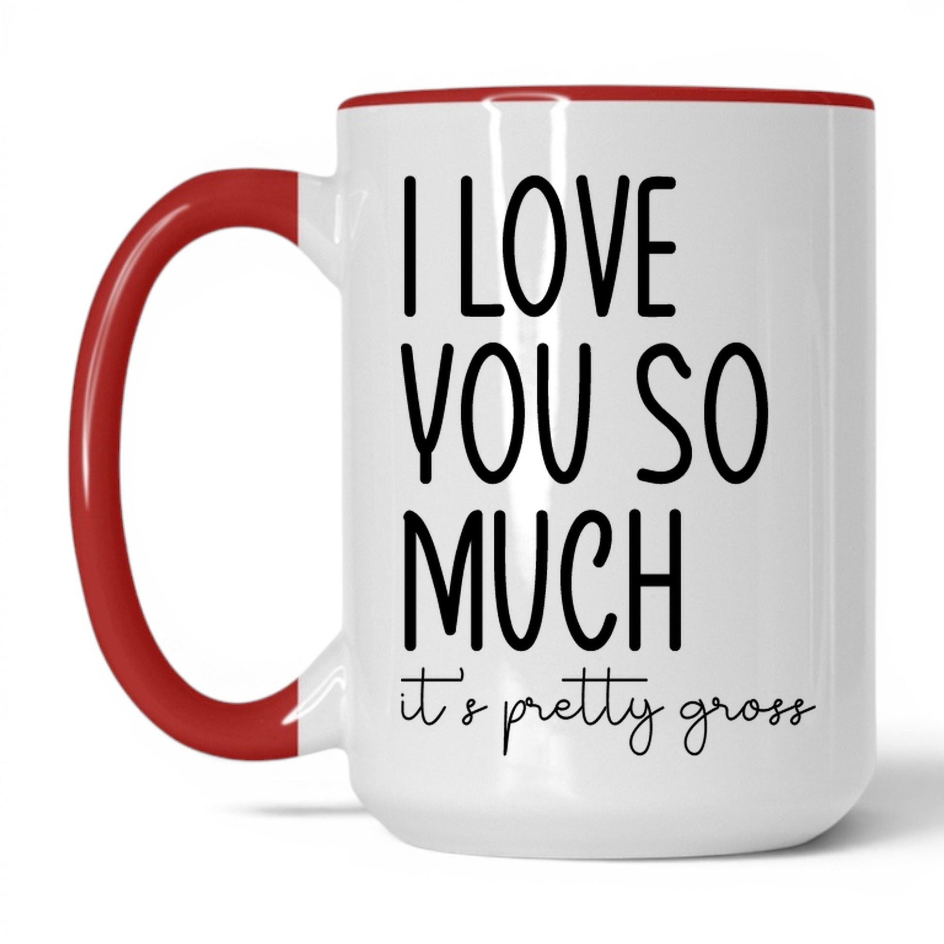 I Love You, It's Pretty Gross Mug – 15oz White/Red Mug