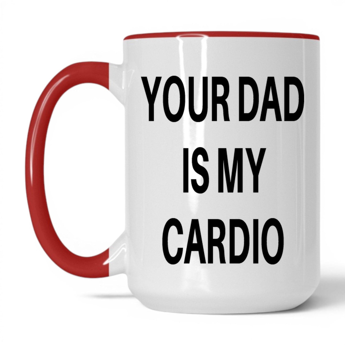 Your Dad Is My Cardio Mug – 15oz White/Red Mug
