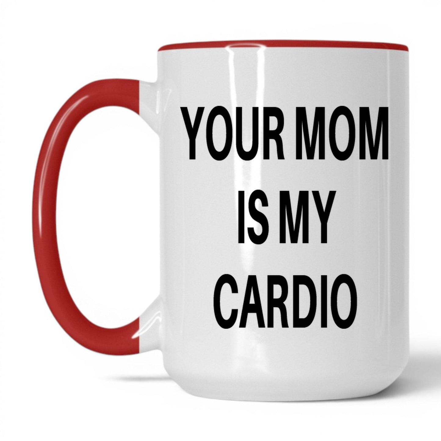 Your Mom Is My Cardio Mug – 15oz White/Red Mug