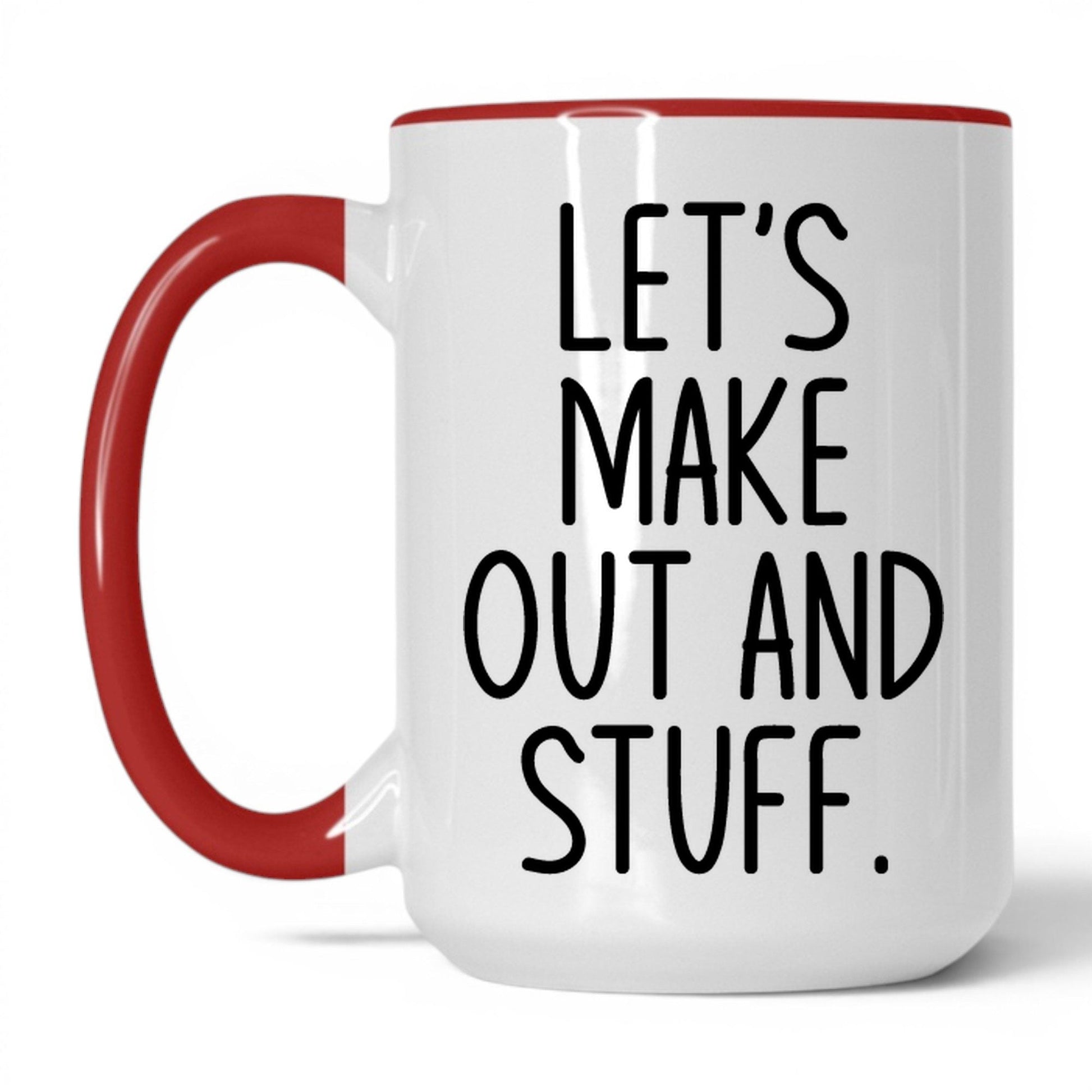 Let's Make Out and Stuff Mug – 15oz White/Red Mug