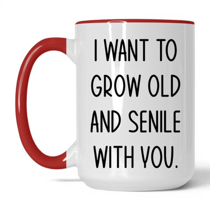 Grow Old and Senile With You Mug – 15oz White/Red Mug