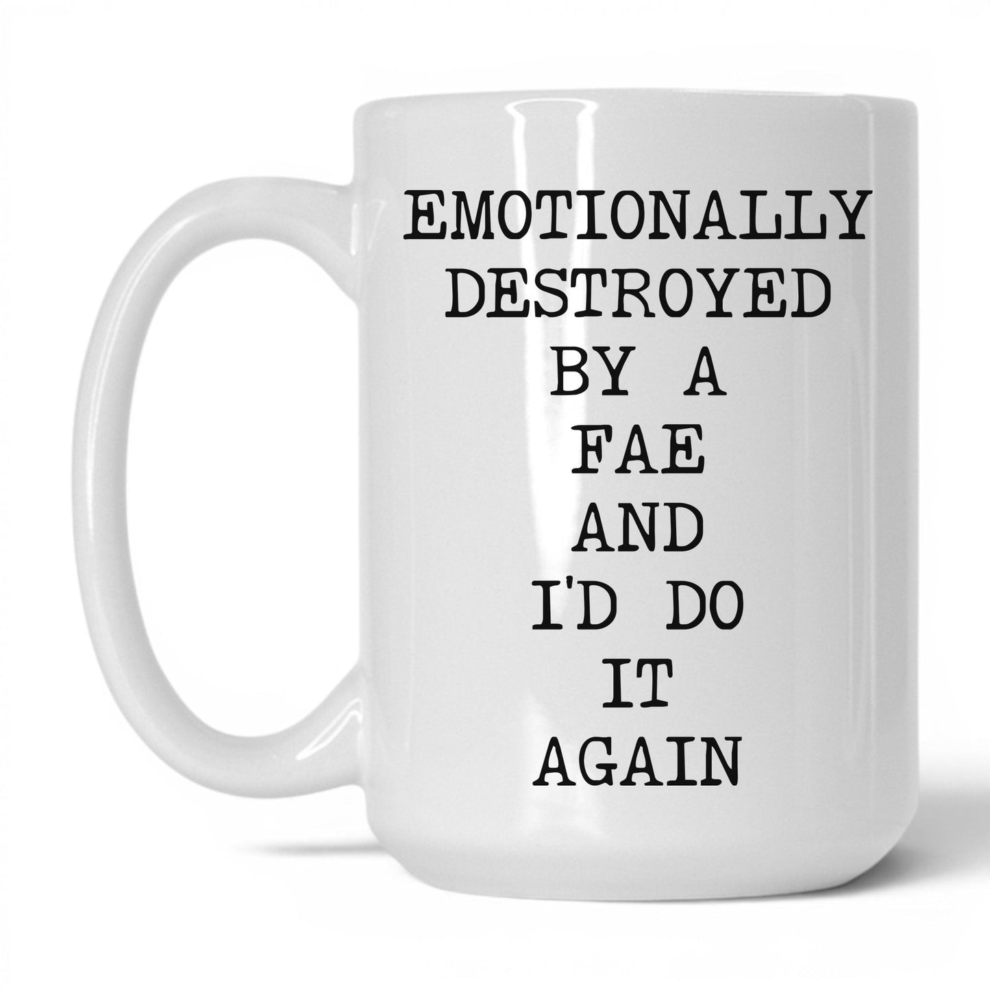 Emotionally Destroyed By Fae Coffee Mug