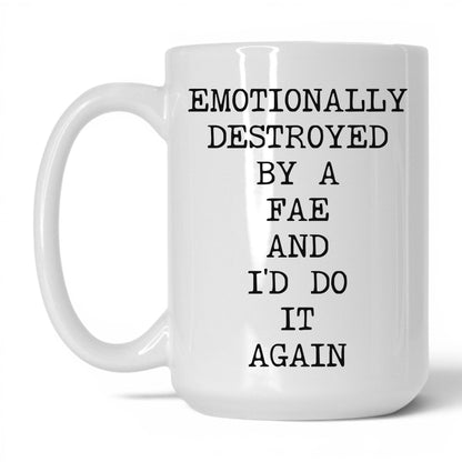 Emotionally Destroyed By Fae Coffee Mug