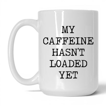 Caffeine Hasn't Loaded Coffee Mug
