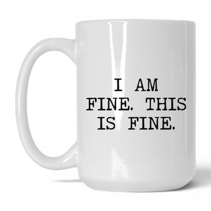 I Am Fine This Is Fine Coffee Mug