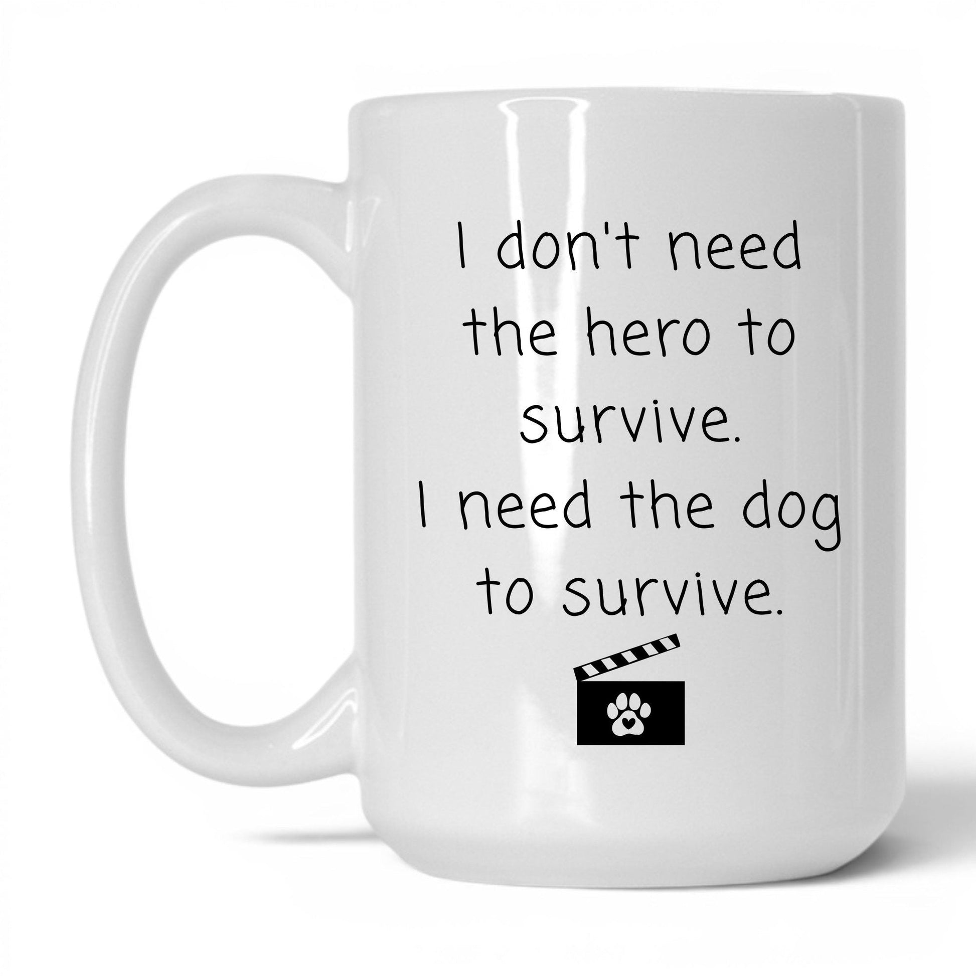 I Need the Dog to Survive Mug – 15oz White Mug