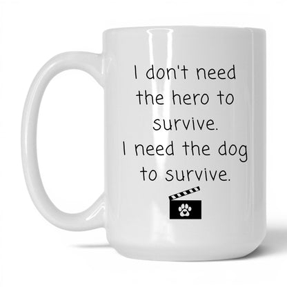 I Need the Dog to Survive Mug – 15oz White Mug
