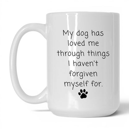 My Dog Loved Me Through It Mug – 15oz White Mug