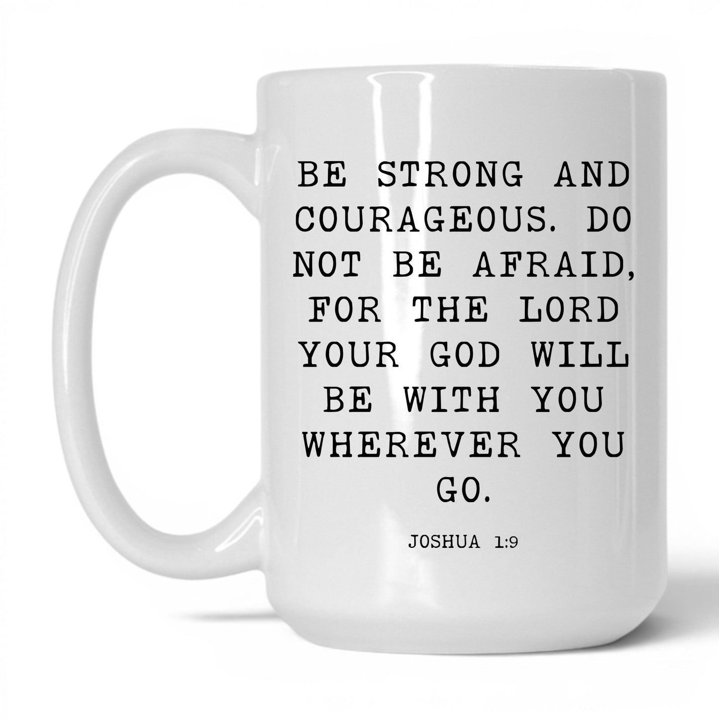 Be Strong and Courageous Mug – 15oz White Mug